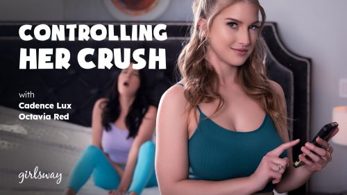 GirlsWay: Controlling Her Crush – Cadence Lux & Octavia Red