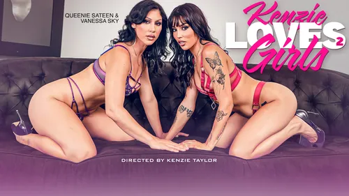 Wicked: Kenzie Loves Girls 2 – Vanessa Sky & Queenie Sateen