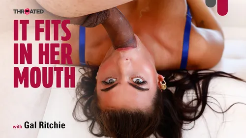 Throated: It Fits In Her Mouth – Gal Ritchie