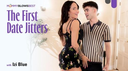 MommyBlowsBest: The First Date Jitters – Izi Blu