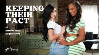 GirlsWay: Keeping Their Pact – August Skye & Asteria Jade