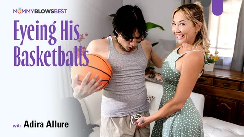 MommyBlowsBest: Eyeing His Basketballs – Adira Allure